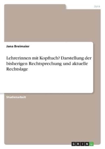 Lehrerinnen Mit Kopftuch? Darstellung Der Bisherigen Rechtsprechung Und Aktuelle Rechtslage