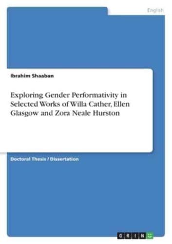 Exploring Gender Performativity in Selected Works of Willa Cather, Ellen Glasgow and Zora Neale Hurston