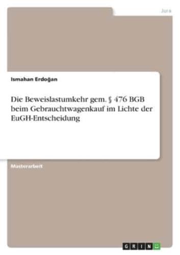 Die Beweislastumkehr Gem. § 476 BGB Beim Gebrauchtwagenkauf Im Lichte Der EuGH-Entscheidung