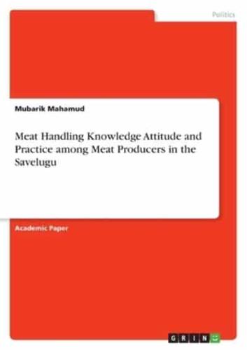 Meat Handling Knowledge Attitude and Practice Among Meat Producers in the Savelugu