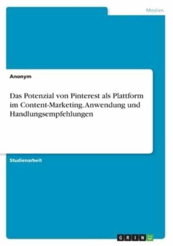 Das Potenzial Von Pinterest Als Plattform Im Content-Marketing. Anwendung Und Handlungsempfehlungen