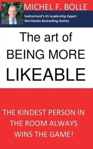 THE ART OF BEING MORE LIKEABLE:  The kindest person in the room always wins the game...
