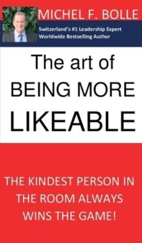 THE ART OF BEING MORE LIKEABLE:  The kindest person in the room always wins the game...