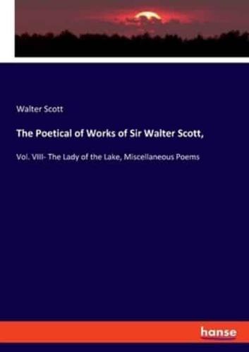 The Poetical of Works of Sir Walter Scott,:Vol. VIII- The Lady of the Lake, Miscellaneous Poems