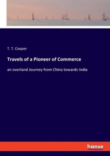 Travels of a Pioneer of Commerce:an overland Journey from China towards India