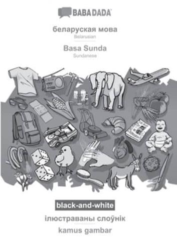 BABADADA Black-and-White, Belarusian (In Cyrillic Script) - Basa Sunda, Visual Dictionary (In Cyrillic Script) - Kamus Gambar