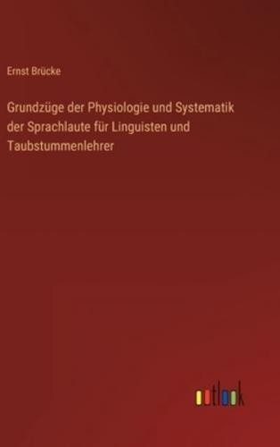 Grundzüge Der Physiologie Und Systematik Der Sprachlaute Für Linguisten Und Taubstummenlehrer