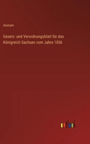 Gesetz- Und Verordnungsblatt Für Das Königreich Sachsen Vom Jahre 1856