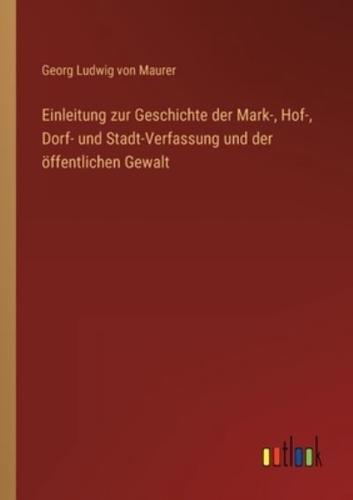 Einleitung Zur Geschichte Der Mark-, Hof-, Dorf- Und Stadt-Verfassung Und Der Öffentlichen Gewalt