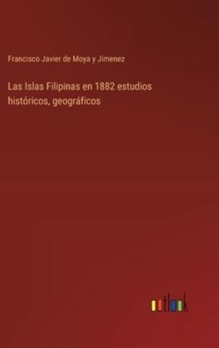 Las Islas Filipinas En 1882 Estudios Históricos, Geográficos