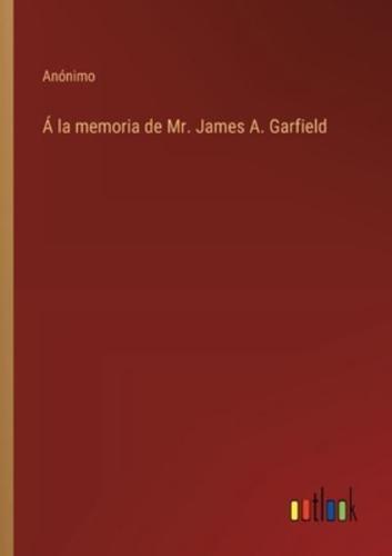 Á La Memoria De Mr. James A. Garfield