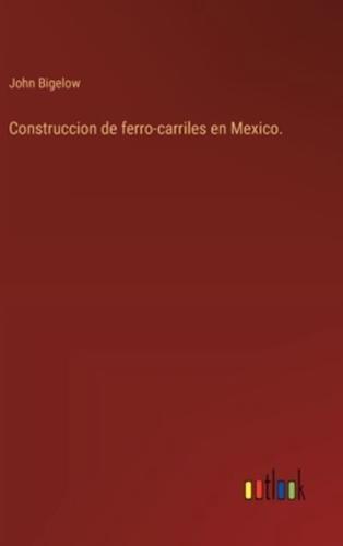 Construccion De Ferro-Carriles En Mexico.