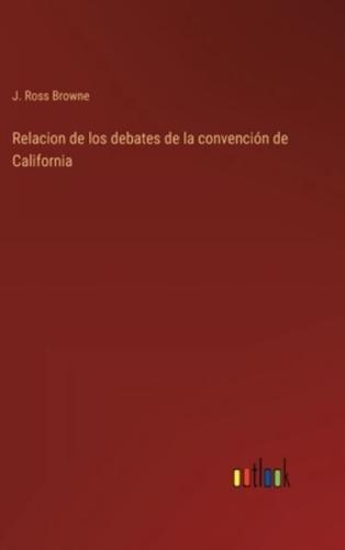 Relacion de los debates de la convención de California