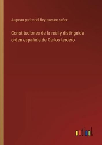 Constituciones de la real y distinguida orden española de Carlos tercero