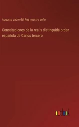 Constituciones de la real y distinguida orden española de Carlos tercero