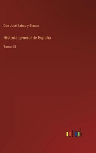 Historia general de España:Tomo 13