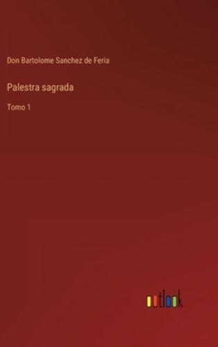 Palestra sagrada:Tomo 1