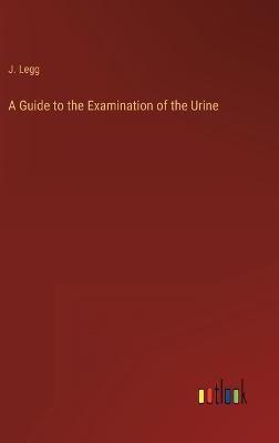 A Guide to the Examination of the Urine