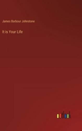 It Is Your Life