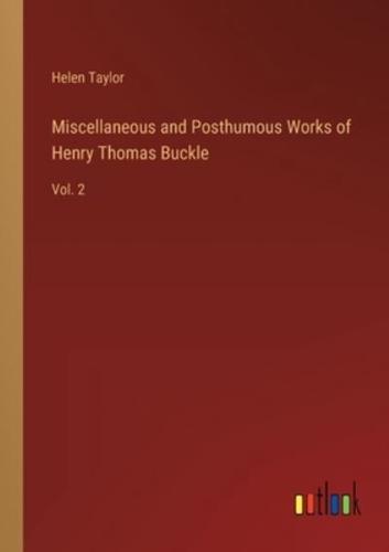 Miscellaneous and Posthumous Works of Henry Thomas Buckle
