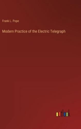 Modern Practice of the Electric Telegraph