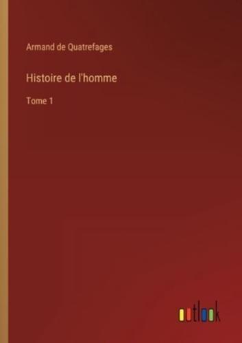 Histoire de l'homme:Tome 1