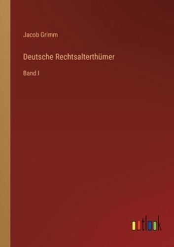 Deutsche Rechtsalterthümer:Band I