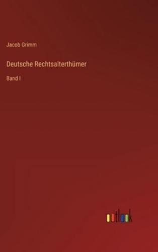 Deutsche Rechtsalterthümer:Band I