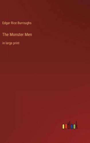 The Monster Men:in large print