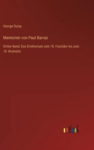 Memoiren von Paul Barras:Dritter Band: Das Direktorium vom 18. Fructidor bis zum 18. Brumaire