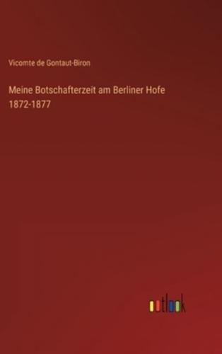 Meine Botschafterzeit am Berliner Hofe 1872-1877