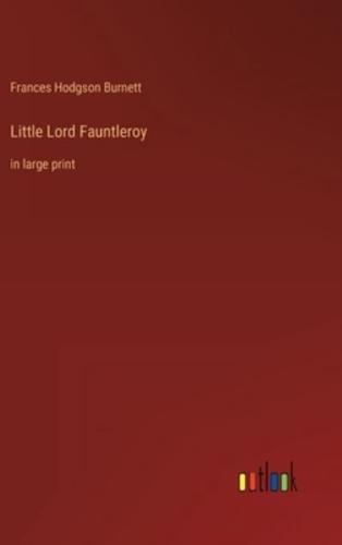 Little Lord Fauntleroy:in large print