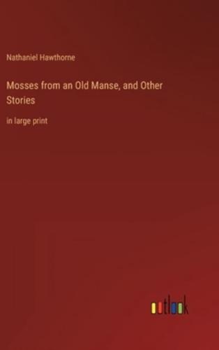 Mosses from an Old Manse, and Other Stories:in large print