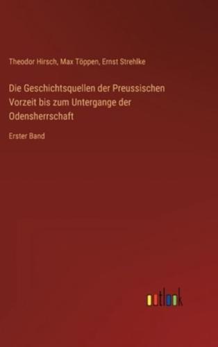 Die Geschichtsquellen Der Preussischen Vorzeit Bis Zum Untergange Der Odensherrschaft