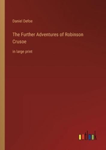 The Further Adventures of Robinson Crusoe:in large print