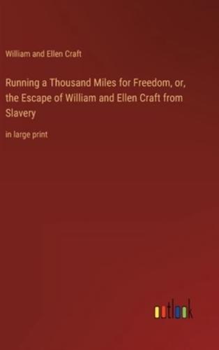 Running a Thousand Miles for Freedom, or, the Escape of William and Ellen Craft from Slavery:in large print