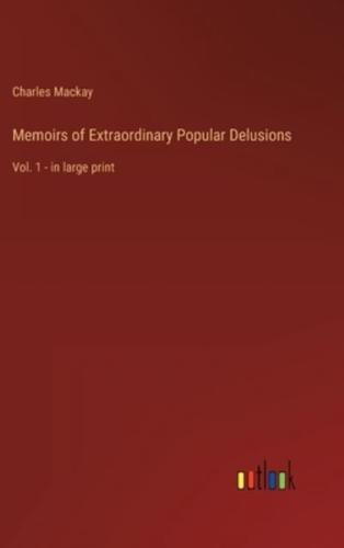 Memoirs of Extraordinary Popular Delusions :Vol. 1 - in large print