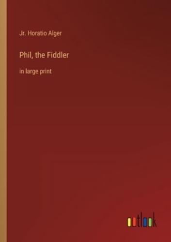 Phil, the Fiddler:in large print