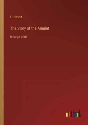 The Story of the Amulet:in large print