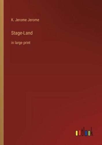 Stage-Land:in large print