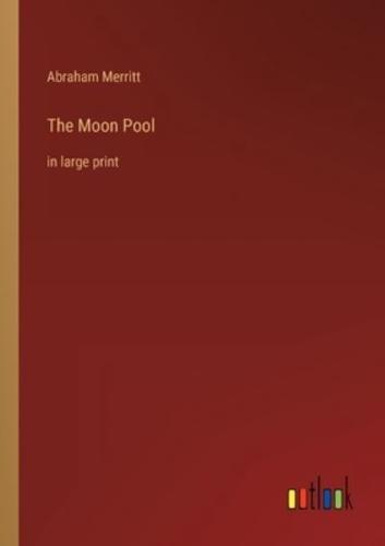 The Moon Pool:in large print