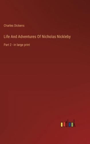 Life And Adventures Of Nicholas Nickleby:Part 2 - in large print