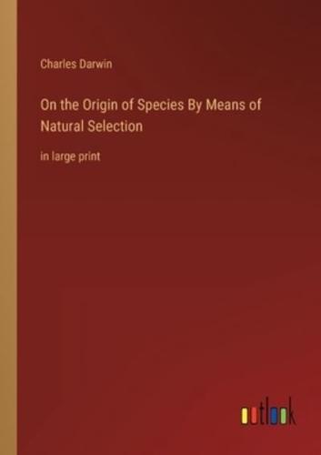 On the Origin of Species By Means of Natural Selection
