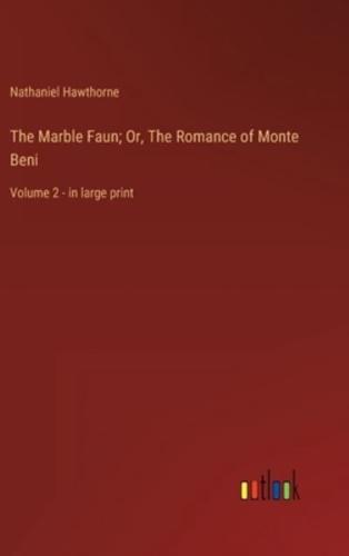 The Marble Faun; Or, The Romance of Monte Beni