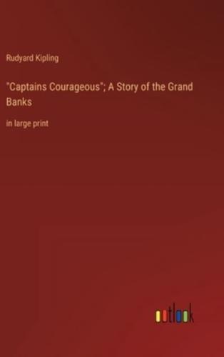 "Captains Courageous"; A Story of the Grand Banks
