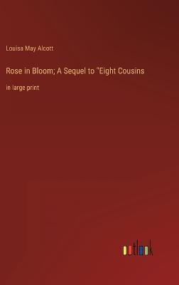 Rose in Bloom; A Sequel to "Eight Cousins