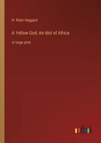 A Yellow God; An Idol of Africa