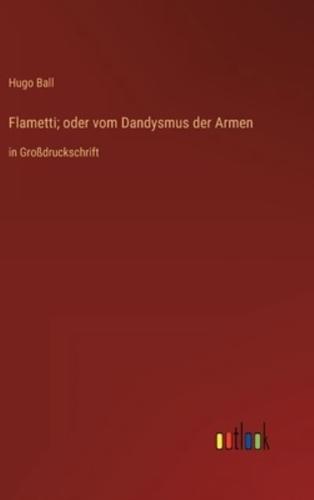 Flametti; Oder Vom Dandysmus Der Armen