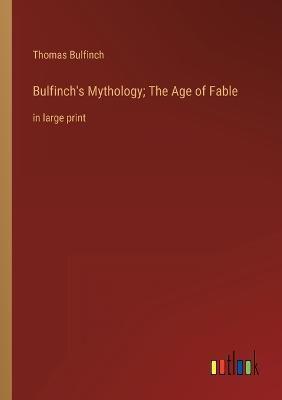 Bulfinch's Mythology; The Age of Fable