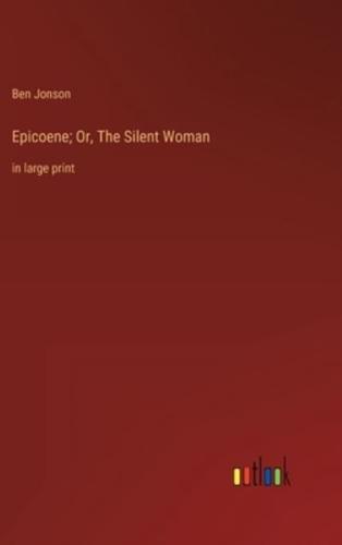 Epicoene; Or, The Silent Woman